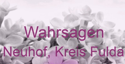 Wahrsagen Neuhof, Kreis Fulda | Top-Experten für Kartenlegen, Wahrsagen, Hellsehen, Zukunftsdeutung. Wahrsagen Neuhof, Kreis Fulda | Top-Experten für Kartenlegen, Wahrsagen, Hellsehen, Zukunftsdeutung.